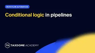 TaxDome Academy &ndash; Conditional logic in pipelines