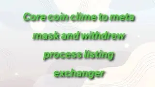 core coin claim and core coin widrow process .@mcn0099