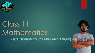 CLASS 11 Mathematics||L-1(TRIGONOMETRIC RATIO & ANGLE|| By Debabrata sir............................