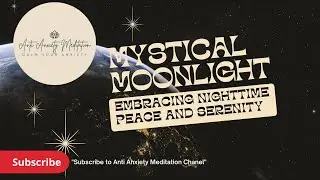 Mystical Moonlight, Embracing nighttime  peace and serenity, @AntiAnxietyMeditation