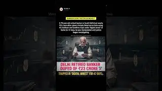 Delhi Retired Banker Duped of ₹23 Crore, Trapped in &lsquo;Digital Arrest&rsquo; for 47 Days