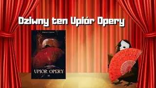 NO DZIWNY TEN UPI&Oacute;R OPERY🎭🎭🎭 | Gaston Leroux | Recenzja