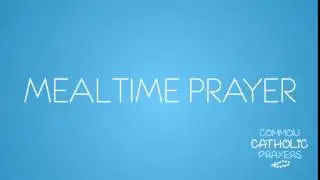Catholic Mealtime Prayer (ENGLISH)
