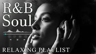 【R&B Soul】Relaxing Romantic Playlist - Smooth Vocals & Chill Groove Study &bull; Focus &bull; Relax