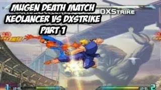 Mugen Death Match: Keolancer vs DXstrike Part 1