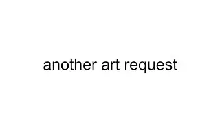 more art requests