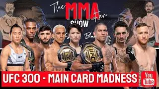 UFC 300 Main Card Preview: Main Card Madness!