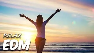 🎶EDM Relax: Chill Beats 🎧 Electronic Sounds for Work, Study & Relaxation