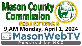 Mason County Commission Briefings April 1, 2024 after internet issue
