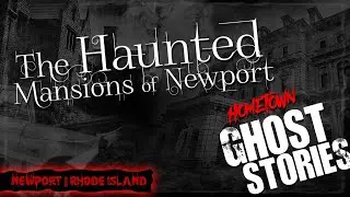 The Haunted Mansions of Newport | Newport, RI