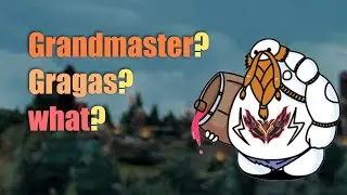 Grandmaster Gragas-ing