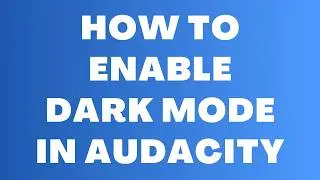 How to Enable Dark Mode in Audacity