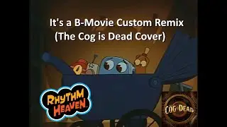 Rhythm Heaven Custom Remix - It's a B - Movie (The Cog is Dead Cover)