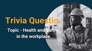 Occupational Health and Safety trivia questions