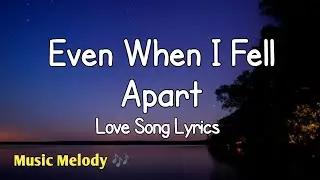 Even When I Fell Apart - Romantic Love Song (Lyrics) 😚