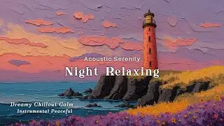 Chillout Guitar Sounds for Night Relaxing - Smooth Acoustic Flow | Peaceful Mind, Relax Spirit