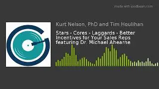 Stars - Cores - Laggards - Better Incentives for Your Sales Reps featuring Dr. Michael Ahearne