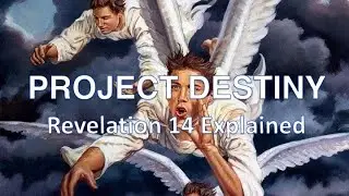 Project Destiny. Revelation 14 Explained. Dr Espinet Sabbath School Class