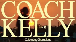 COACH KELLY: CULTIVATING CHAMPIONS