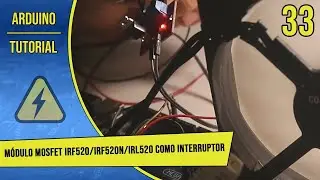 Tutorial de Arduino en Español - Parte 33 - Módulo MOSFET IRF520/IRF520N/IRL520 como Interruptor