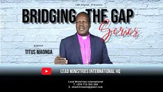 BRIDGING THE GAP PT  6 ENEMIES & EVIL DOERS BISH TITUS MAONGA