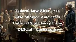 Church and State Part 22 - Post 1776 National Laws Had No Religion