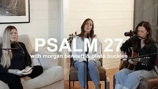 Psalm 27 | Intimate Soaking Worship | Hannah Yoo, Olivia Buckles & Morgan Bennett