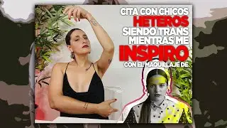 #storytime: CITAS con HOMBRES HETEROS siendo MUJER TRANS + * MAQUILLAJE INSPIRADA en 