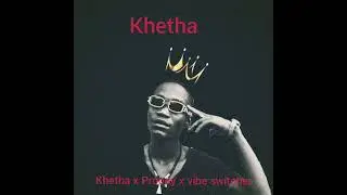 Khetha (x proody x vibe switcher )