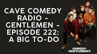 CAVE COMEDY RADIO - Gentlemen -Episode 222: A Big To-Do - Comedy- Gentlement