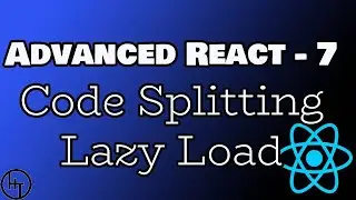 React Advanced Tutorial - Part 7 - Lazy Load - Code Splitting