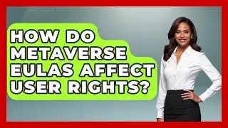 How Do Metaverse EULAs Affect User Rights? - AI and Technology Law