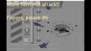 More Terrorist Attacks!!! Papers, please #6