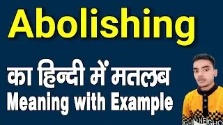 abolishing meaning in hindi | abolishing ka matlab kya hota hai | word meaning in hindi