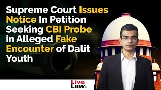 Supreme Court Issues Notice in Petition Seeking CBI Probe into Alleged Fake Encounter of Dalit Youth
