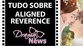 ALIGNED REVERENCE - REA&Ccedil;&Atilde;O TRAILER - TUDO SOBRE O DRAMA - corte da Live #DramaNews149