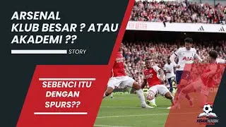Arsenal Klub Besar atau Akademi? Kenapa Fans Mereka Benci Tottenham?!