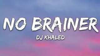 DJ Khaled - No Brainer (Lyrics) ft. Justin Bieber