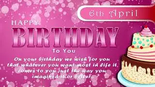 6 April Birthday Wishes Video