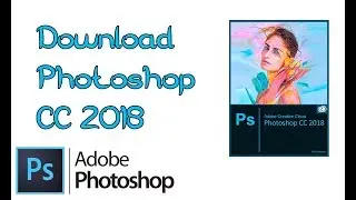 How To Download Photoshop CC 2018 For free!! - [Latest Version] - Tech Tuber Alamin