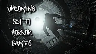 5 Upcoming Sci-Fi Horror Games 2017-2018