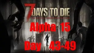 7 Days 2 Die Alpha 15 Day 43-49 with DragonFu and Friends