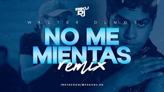 NO ME MIENTAS ✘ WALTER OLMOS ✘ FAKU DJ ✘ CUARTETO REMIX