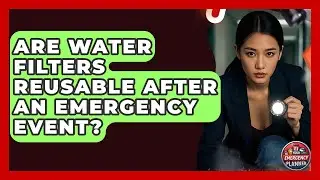 Are Water Filters Reusable After an Emergency Event? | Your Emergency Planner
