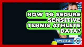 How To Secure Sensitive Tennis Athlete Data? - Tennis Stats Sheet