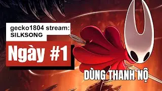 D&Ugrave;NG THANH NỘ! | Hollow Knight: Silksong NG&Agrave;Y 1  #gecko1804 #restream #silksong