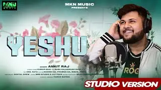YESHU II  Hindi Christian Worship  Song II Ankit Raaj II Kumar Bhai