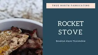 Rocket Stove Breakfast | True North Fabricating