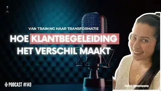 Podcast 149: Van training naar transformatie. Hoe klantbegeleiding het verschil maakt
