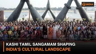 Kashi Tamil Sangamam shaping India's cultural landscape